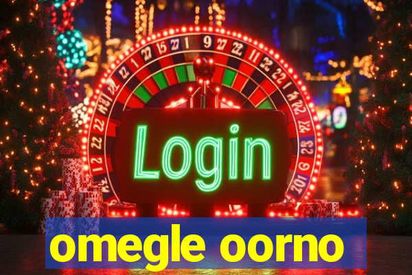 omegle oorno